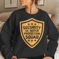 Big Brother Security Lil Sister Protection Squad Pregnancy For Sister Women Sweatshirt Gifts for Her