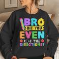 Bro Did You Even Read The Directions Teacher Women Sweatshirt Gifts for Her