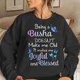 Busha Grandma Gift Being A Busha Doesnt Make Me Old Women Crewneck Graphic Sweatshirt Gifts for Her