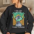 I Can Buy Myself Flowers Weed Lady Apparel Women Sweatshirt Gifts for Her
