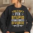 You Cant Fix Stupid But You Can Divorce Divorce Party Party Women Sweatshirt Gifts for Her