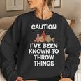 Caution I've Been Known To Throw Things Pottery Women Sweatshirt Gifts for Her