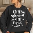 Coffee Teach Sleep Repeat TeacherFor Cute Women Sweatshirt Gifts for Her