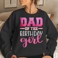 Dad Of The Birthday Daughter Girl Matching Family Women Sweatshirt Gifts for Her