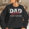 Dad Off Duty Go Ask Your Mom Fathers Day Women Sweatshirt Gifts for Her