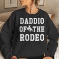 Daddio Of The Rodeo Fathers Day Cowboy Horse Lover Dad Women Sweatshirt Gifts for Her