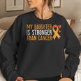 My Daughter Is Stronger Than Cancer Leukemia Awareness Women Sweatshirt Gifts for Her