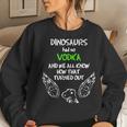 Dinosaurs Had No Vodka Outfit Alcohol Quote Vodka Women Sweatshirt Gifts for Her