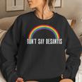 Dont Say Desantis Rainbow Lgbt Pride Anti Desantis Women Sweatshirt Gifts for Her