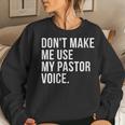 Dont Make Me Use My Pastor Voice Bible Church Humor Women Sweatshirt Gifts for Her