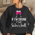 If Im Drunk Its My Sisters Fault Punny Sister Women Sweatshirt Gifts for Her
