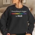 Everything Is Bigger In Dallas Gay Pride Women Sweatshirt Gifts for Her