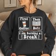 First Coffee Then Data I'am Earning A Break School Education Women Sweatshirt Gifts for Her