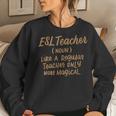 Funny Esl Teacher Like A Regular Teacher Only More Magical Women Crewneck Graphic Sweatshirt Gifts for Her