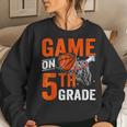 Games On Fifth Grade Basketball First Day Of School Women Sweatshirt Gifts for Her