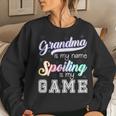 Grandma Is My Name Spoiling Is My Game Special Women Sweatshirt Gifts for Her