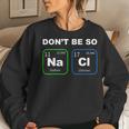 Humorous Science Geek Nerd Chemist Teacher Women Sweatshirt Gifts for Her