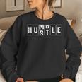 Hustle Over Being Humble Hardwork Message Men & Women Women Sweatshirt Gifts for Her