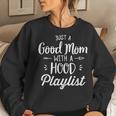 Humor Just A Good Mom With A Hood Playlist Women Sweatshirt Gifts for Her