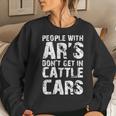 Funny Sarcastic People With Ars Dont Get In Cattle Cars Women Crewneck Graphic Sweatshirt Gifts for Her