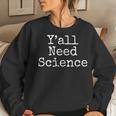 Southern Science Teacher Quote Y'all Need Science Women Sweatshirt Gifts for Her