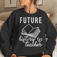 Future History Teacher Nice Gift For College Student Women Crewneck Graphic Sweatshirt Gifts for Her