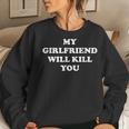 My Girlfriend Will Kill You Relationship Women Sweatshirt Gifts for Her