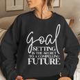 Goal Setting Is The Secret Motivational Quotes Women Sweatshirt Gifts for Her