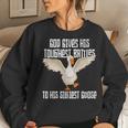God Gives His Toughest Battles To His Silliest Goose Women Sweatshirt Gifts for Her