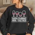 Good Friends Wine Together Tasting Drinking Women Sweatshirt Gifts for Her