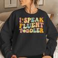 Groovy I Speak Fluent Toddler Daycare Provider Teacher Women Sweatshirt Gifts for Her
