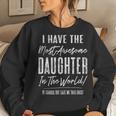 Hilarious Parent Gag For Mom Or Dad From Awesome Daughter Women Sweatshirt Gifts for Her