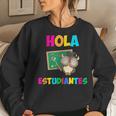 Hola Estudiantes Hello Class Spanish Teacher Women Sweatshirt Gifts for Her