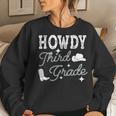 Howdy Third Grade Teacher Student Back To School 3Rd Grade Women Sweatshirt Gifts for Her
