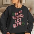 On My Husband's Last Nerve Groovy On Back Women Sweatshirt Gifts for Her