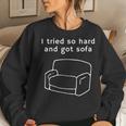 I Tried So Hard And Got Sofa - Funny Meme Quote Sarcastic Women Crewneck Graphic Sweatshirt Gifts for Her