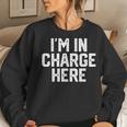 I'm In Charge Here Mom Boss Joke Quote Women Sweatshirt Gifts for Her