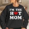 I'm The Hot Mom Mom Women Sweatshirt Gifts for Her