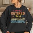 Im Not Retired A Professional Grandpa Fathers Day Women Crewneck Graphic Sweatshirt Gifts for Her