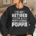 I'm Not Retired I'm A Professional Poppa For Father Day Women Sweatshirt Gifts for Her