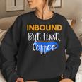 Inbound But First Coffee Women Sweatshirt Gifts for Her