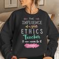 The Influence Of A Good Ethics Teacher Thank You Quote Women Sweatshirt Gifts for Her