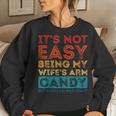 Its Not Easy Being My Wifes Arm Candy Funny Fathers Day Women Crewneck Graphic Sweatshirt Gifts for Her