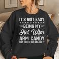 Its Not Easy Being My Hot Wifes Arm Candy Humor Husband Joke For Husband Women Sweatshirt Gifts for Her