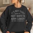 Its Not Easy Being My Hot Wifes Arm Candy Humor Husband Joke Women Sweatshirt Gifts for Her