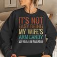 It's Not Easy Being My Wife's Arm Candy But Here I Am Nailin Women Sweatshirt Gifts for Her