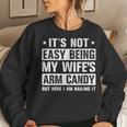Its Not Easy Being My Wifes Arm Candy Here I Am Nailing It Women Sweatshirt Gifts for Her