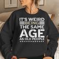 Its Weird Being The Same Age As Old People Funny Retro Women Sweatshirt Gifts for Her