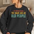Its Weird Being The Same Age As Old People Funny Retro Women Sweatshirt Gifts for Her