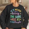 It's Weird Being The Same Age As Old People Retro Sarcastic Women Sweatshirt Gifts for Her